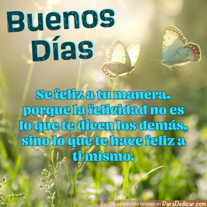 Buenos Días: Sé Feliz a Tu Manera