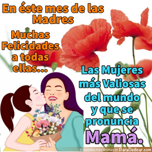 Felicidades a Todas las Madres en su Mes Especial