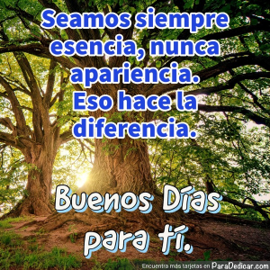 Seamos Siempre Esencia, Nunca Apariencia - Buenos Días